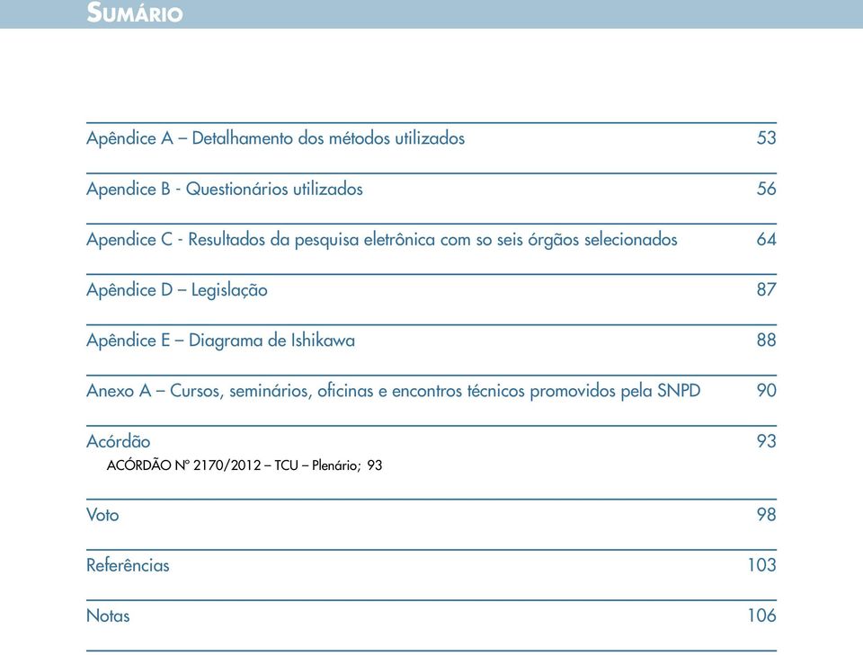 Legislação 87 Apêndice E Diagrama de Ishikawa 88 Anexo A Cursos, seminários, oficinas e encontros