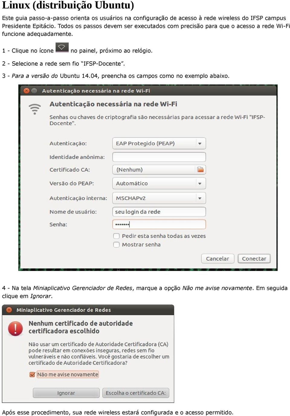 2 - Selecione a rede sem fio IFSP-Docente. 3 - Para a versão do Ubuntu 14.04, preencha os campos como no exemplo abaixo.