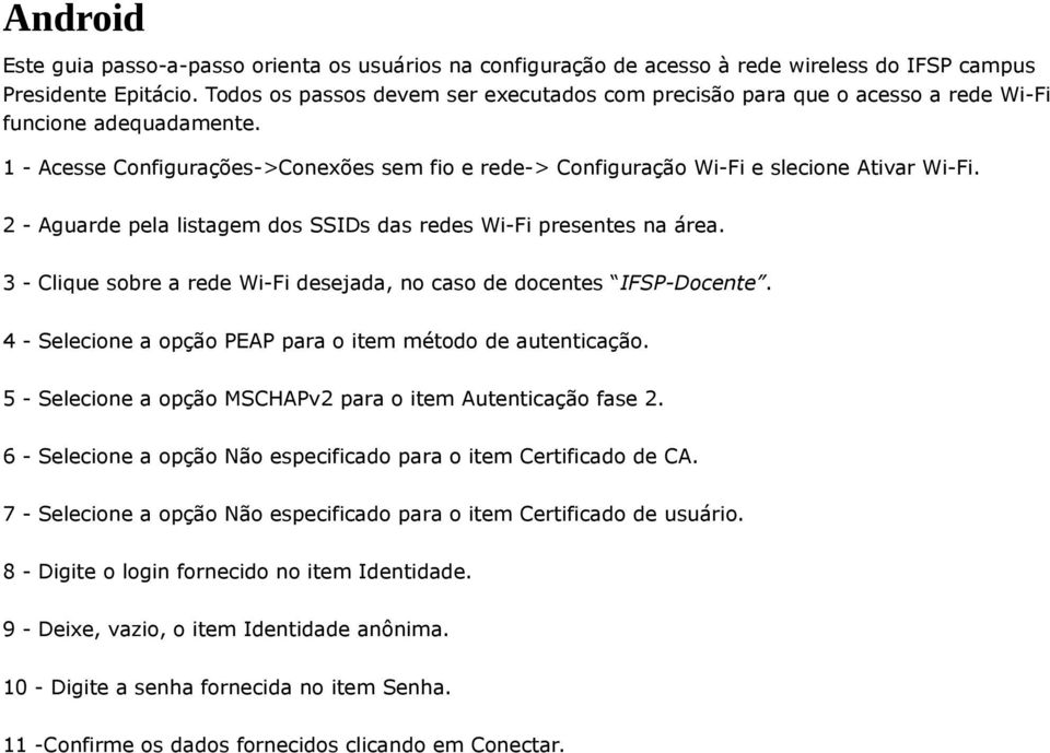 2 - Aguarde pela listagem dos SSIDs das redes Wi-Fi presentes na área. 3 - Clique sobre a rede Wi-Fi desejada, no caso de docentes IFSP-Docente.