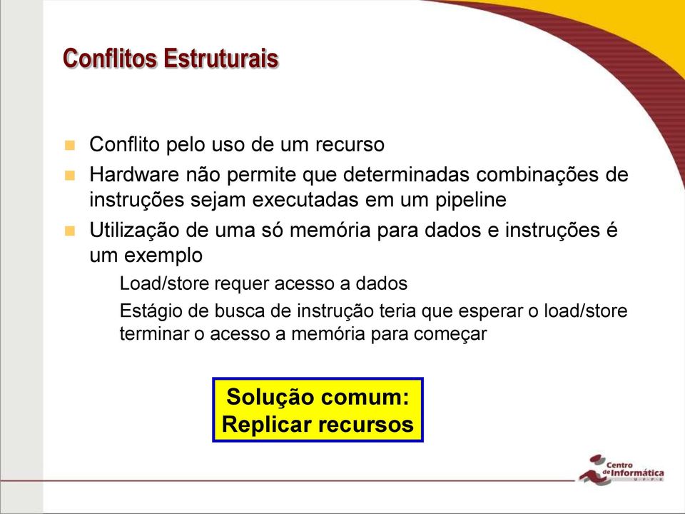 instruções é um exemplo Load/store requer acesso a dados Estágio de busca de instrução teria que