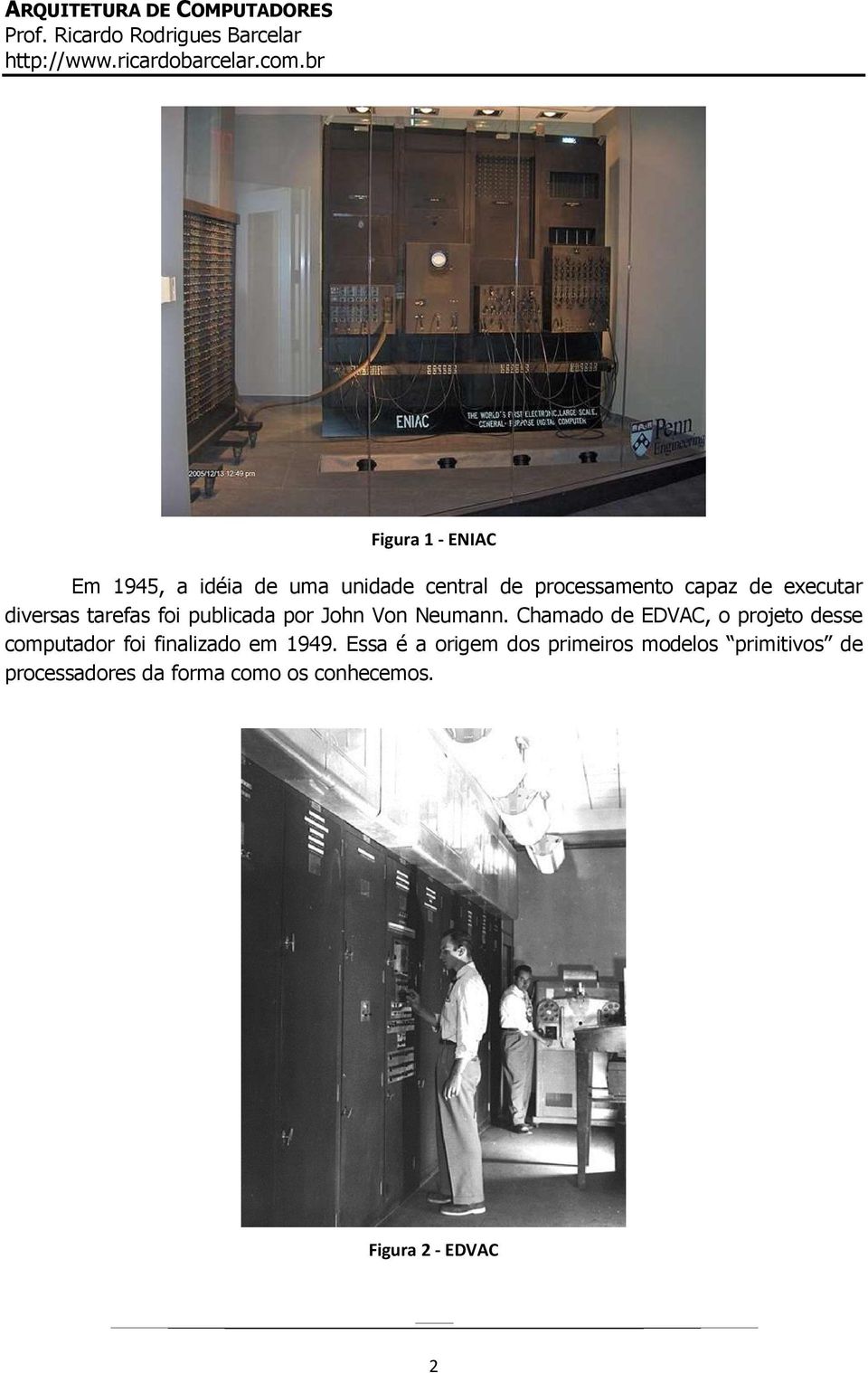 Chamado de EDVAC, o projeto desse computador foi finalizado em 1949.