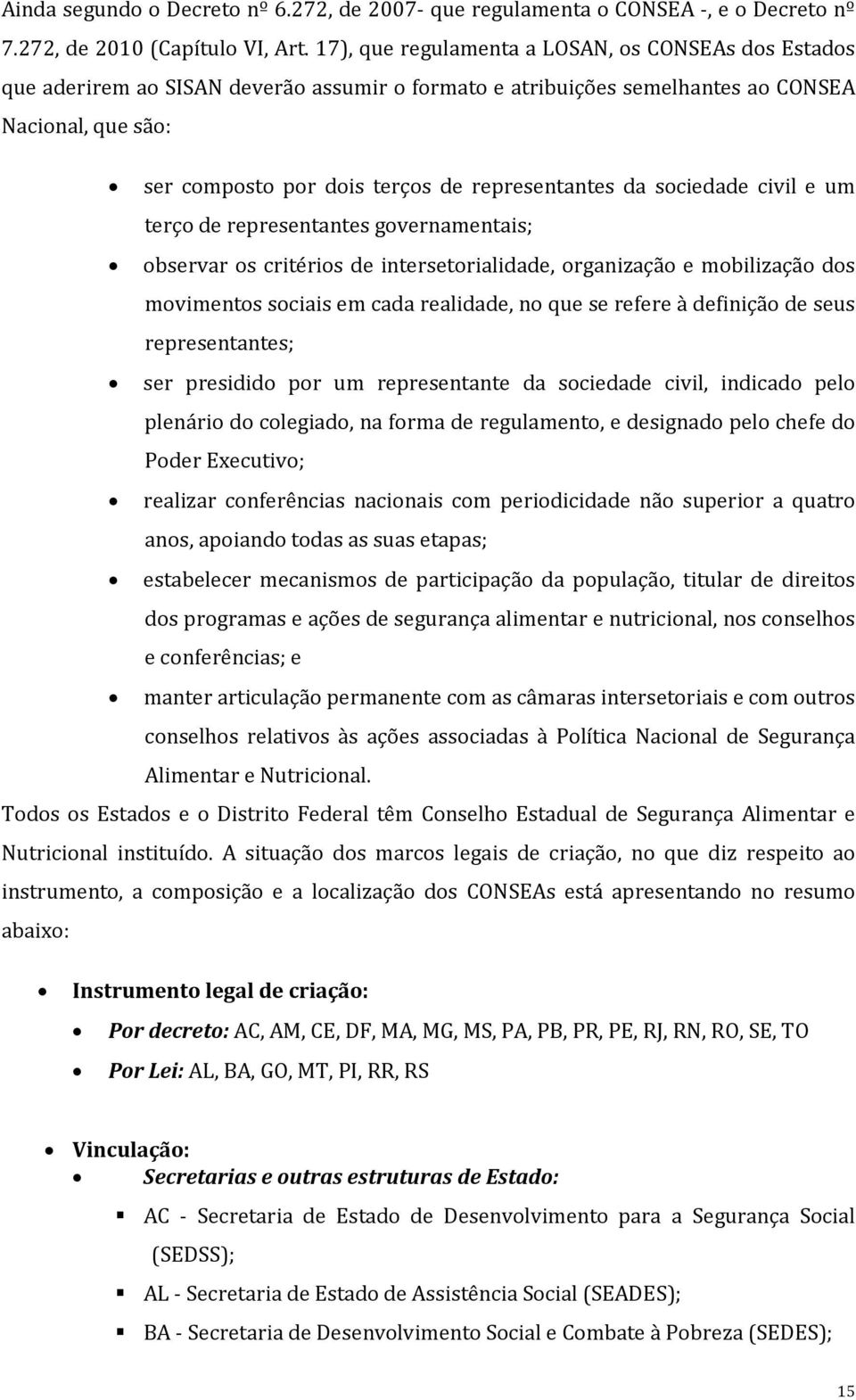 representantes da sociedade civil e um terço de representantes governamentais; observar os critérios de intersetorialidade, organização e mobilização dos movimentos sociais em cada realidade, no que