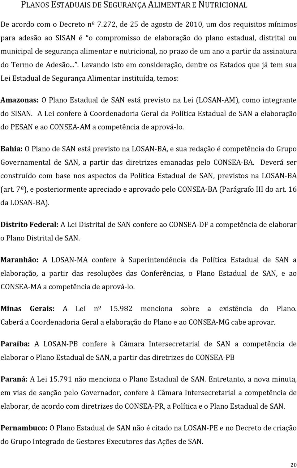 um ano a partir da assinatura do Termo de Adesão.