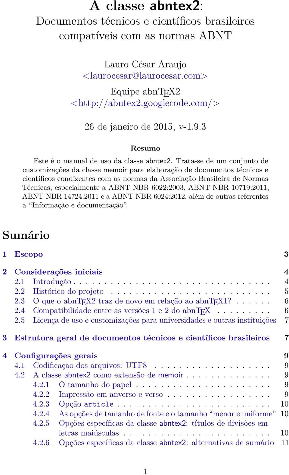 Trata-se de um conjunto de customizações da classe memoir para elaboração de documentos técnicos e científicos condizentes com as normas da Associação Brasileira de Normas Técnicas, especialmente a