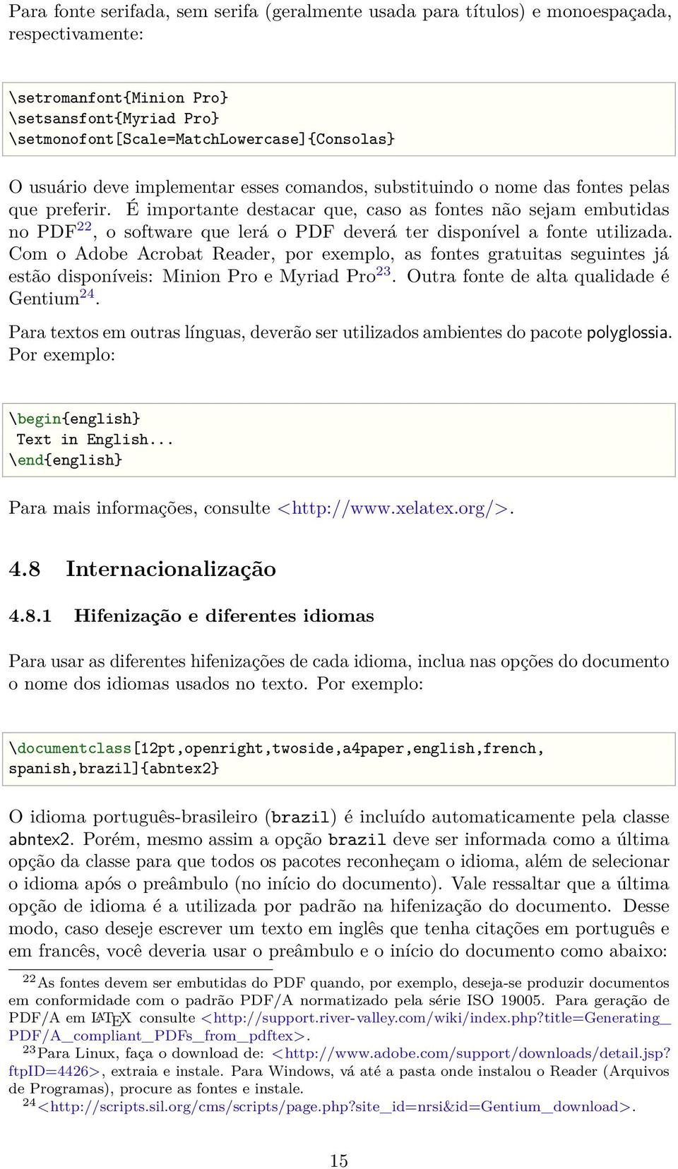 É importante destacar que, caso as fontes não sejam embutidas no PDF 22, o software que lerá o PDF deverá ter disponível a fonte utilizada.