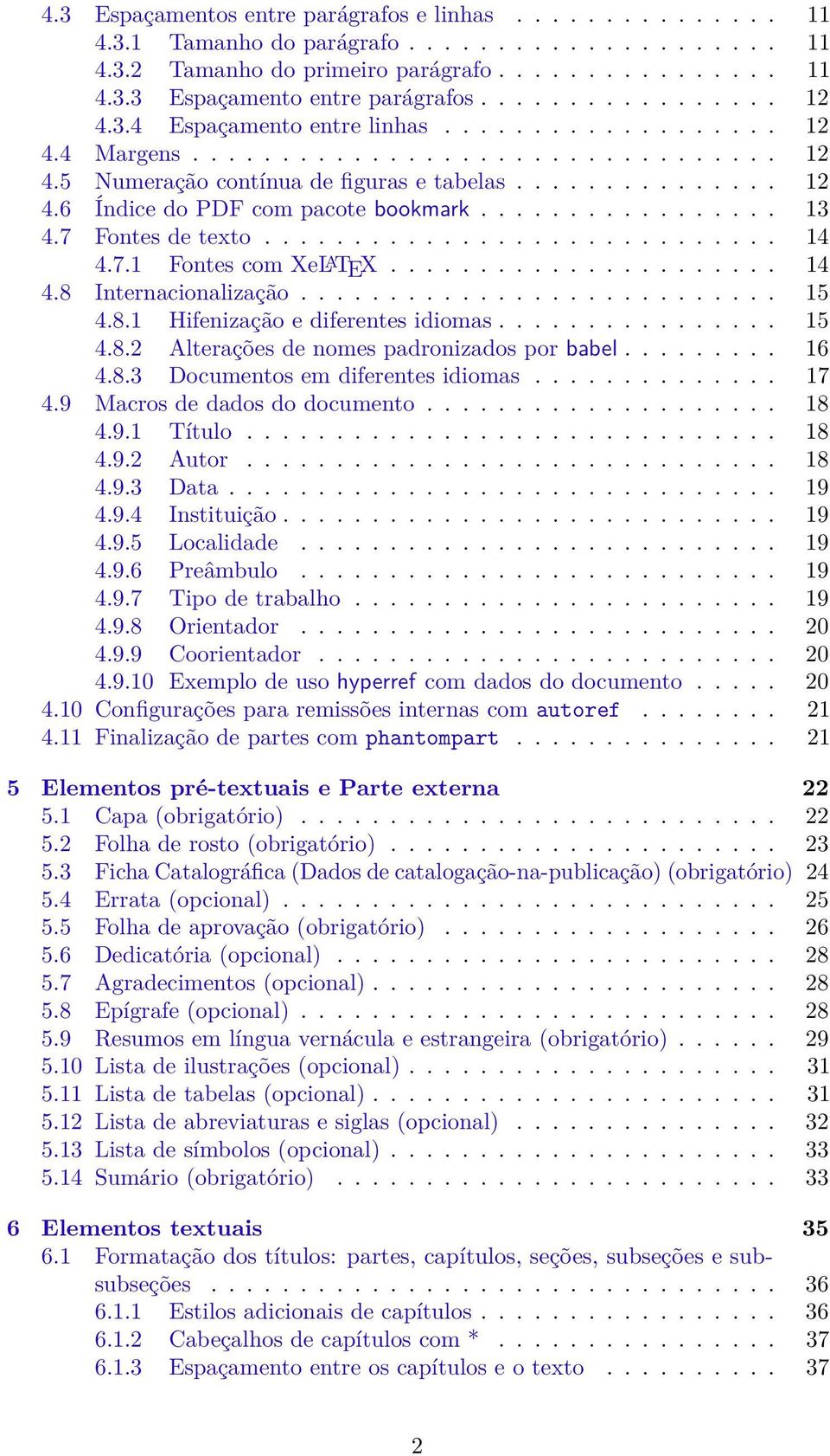 ................ 13 4.7 Fontes de texto............................. 14 4.7.1 Fontes com XeL A TEX...................... 14 4.8 Internacionalização........................... 15 4.8.1 Hifenização e diferentes idiomas.