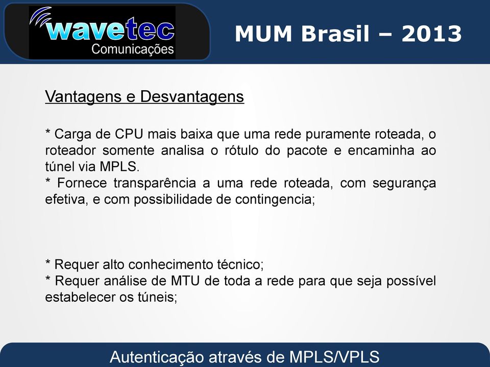 * Fornece transparência a uma rede roteada, com segurança efetiva, e com possibilidade de