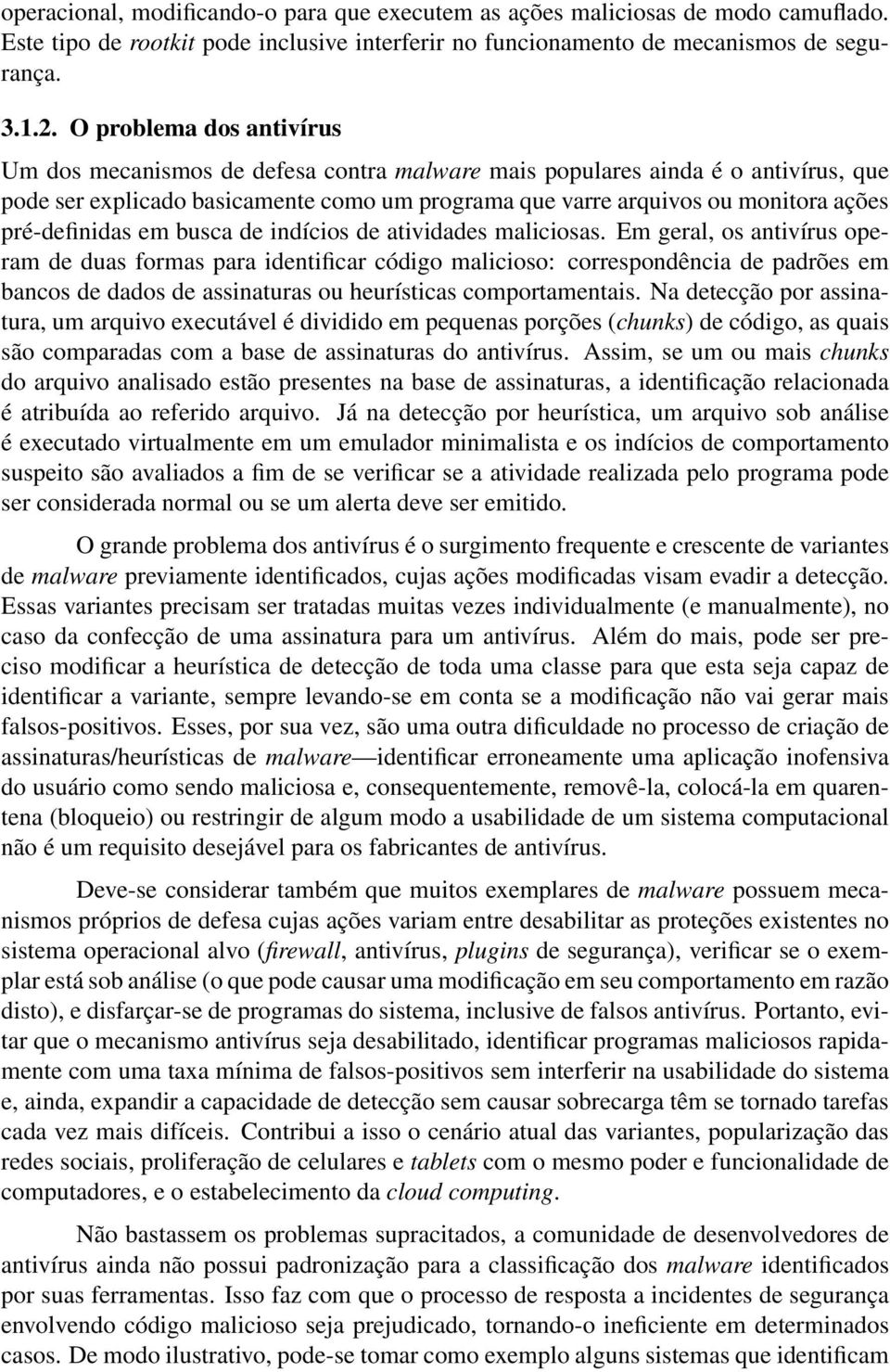 pré-definidas em busca de indícios de atividades maliciosas.