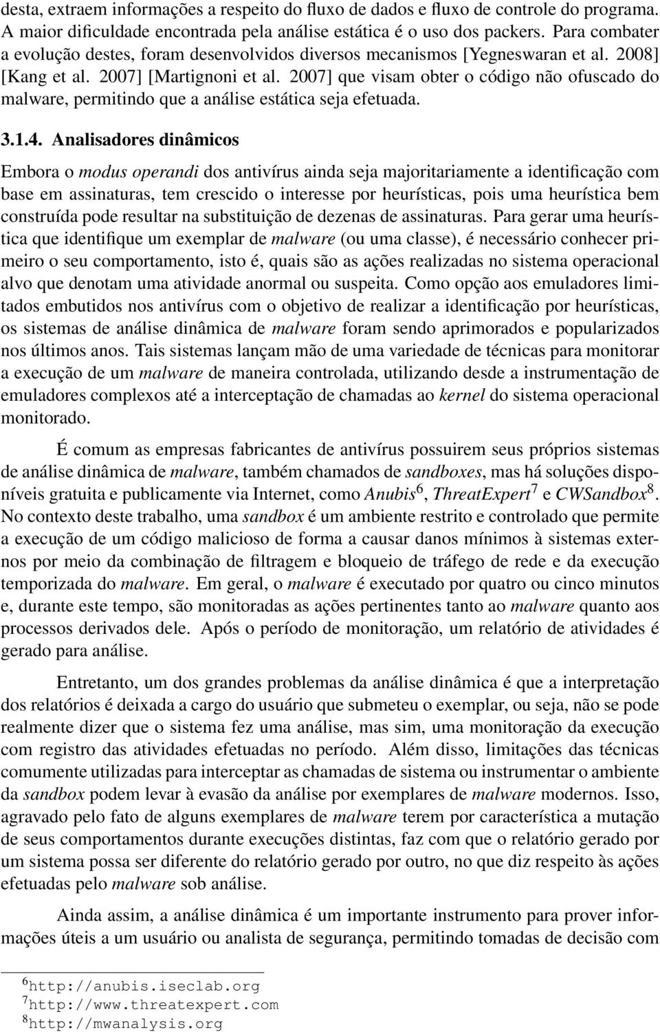 2007] que visam obter o código não ofuscado do malware, permitindo que a análise estática seja efetuada. 3.1.4.