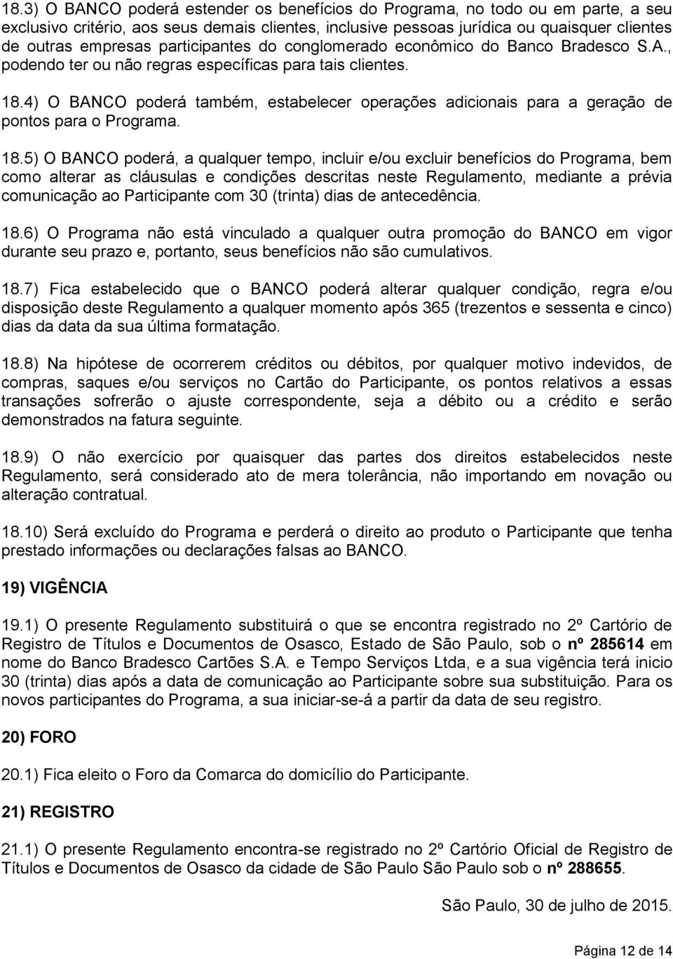 4) O BANCO poderá também, estabelecer operações adicionais para a geração de pontos para o Programa. 18.