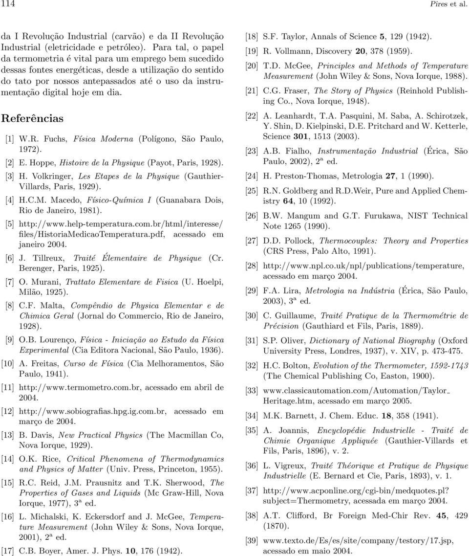 em dia. Referências [1] W.R. Fuchs, Física Moderna (Polígono, São Paulo, 1972). [2] E. Hoppe, Histoire de la Physique (Payot, Paris, 1928). [3] H.