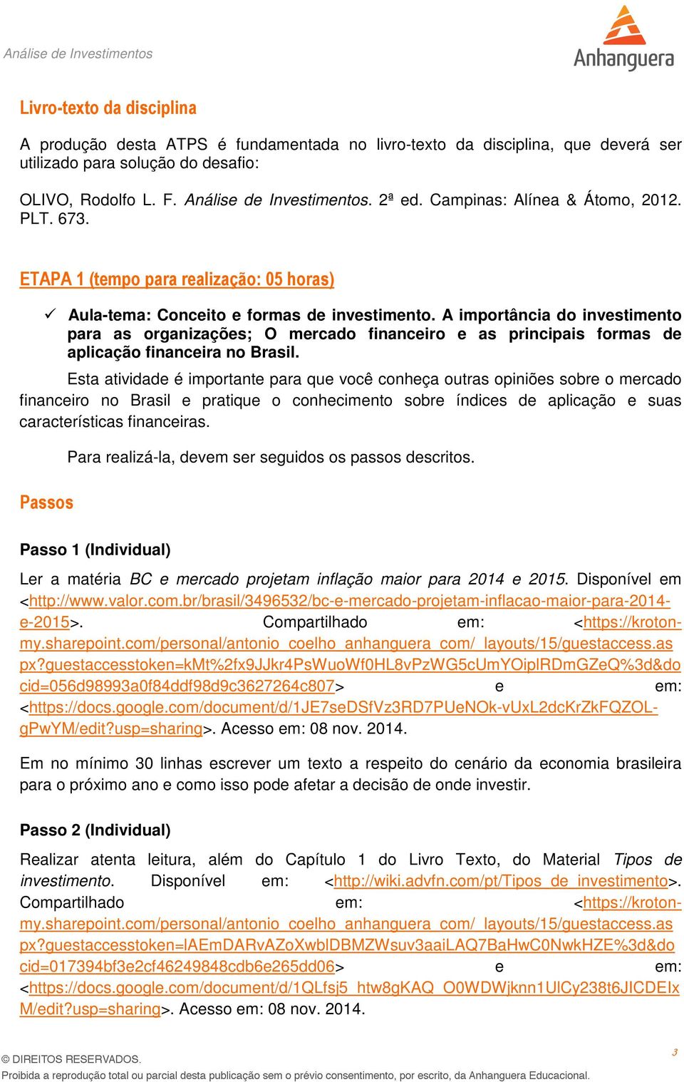 A importância do investimento para as organizações; O mercado financeiro e as principais formas de aplicação financeira no Brasil.