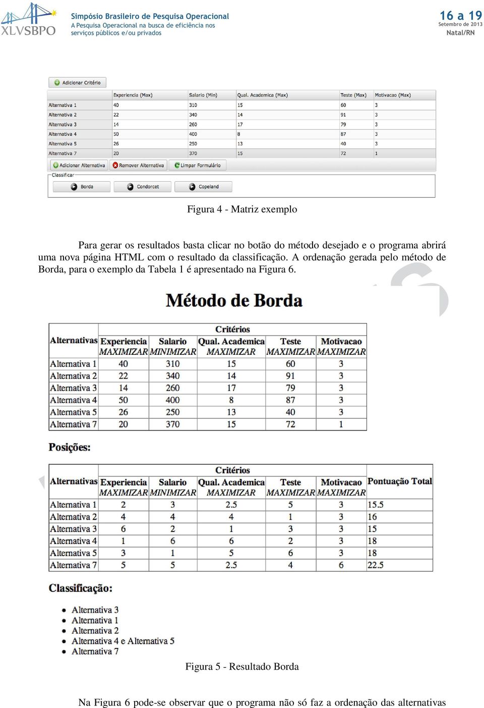 A ordenação gerada pelo método de Borda, para o exemplo da Tabela 1 é apresentado na Figura