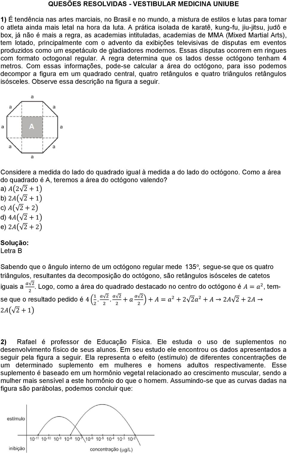 exibições televisivas de disputas em eventos produzidos como um espetáculo de gladiadores modernos. Essas disputas ocorrem em ringues com formato octogonal regular.