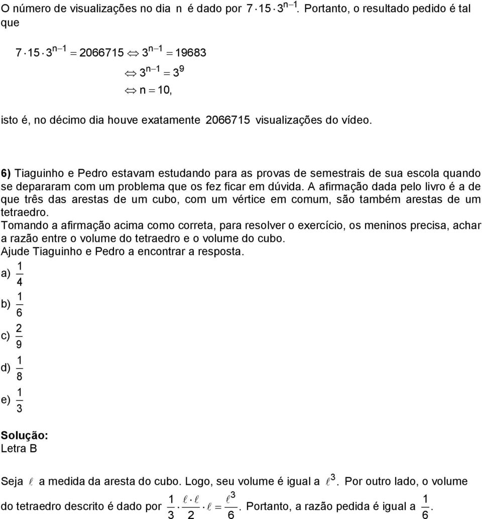 6) Tiaguinho e Pedro estavam estudando para as provas de semestrais de sua escola quando se depararam com um problema que os fez ficar em dúvida.