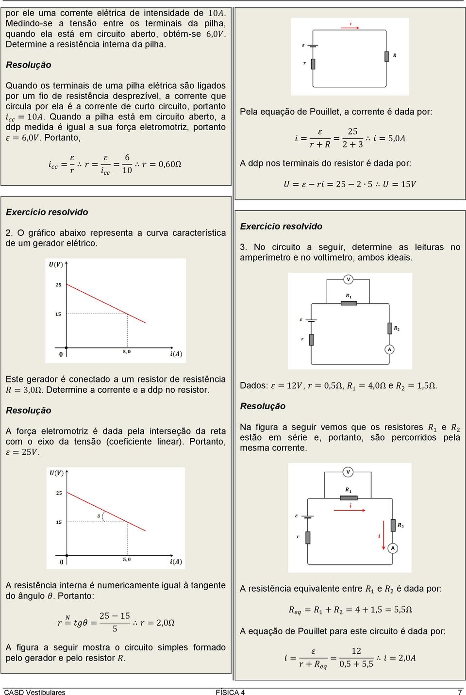 Quando a pilha está em circuito aberto, a ddp medida é igual a sua força eletromotriz, portanto = 6,0V.