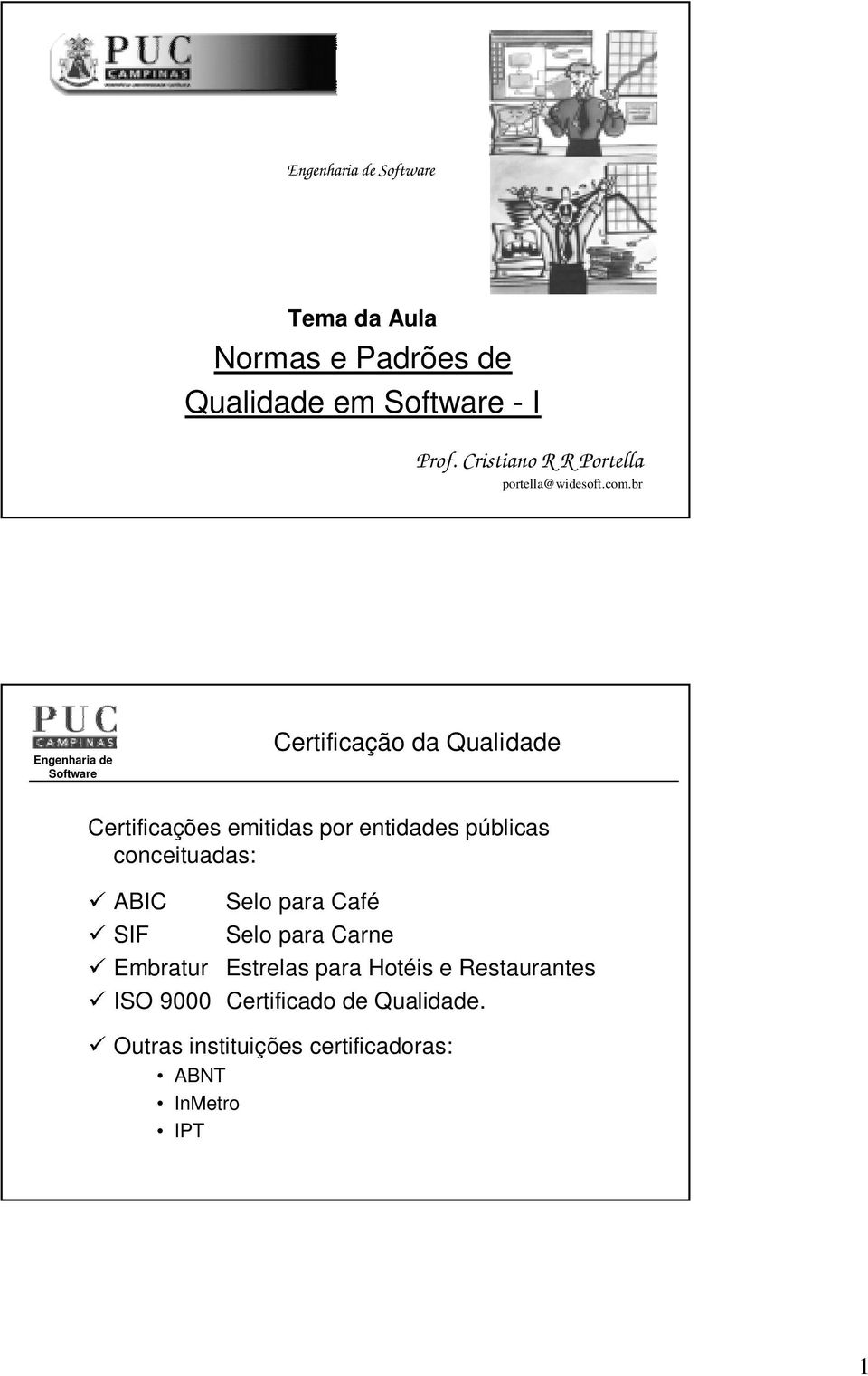 br Certificação da Qualidade Certificações emitidas por entidades públicas conceituadas: 9