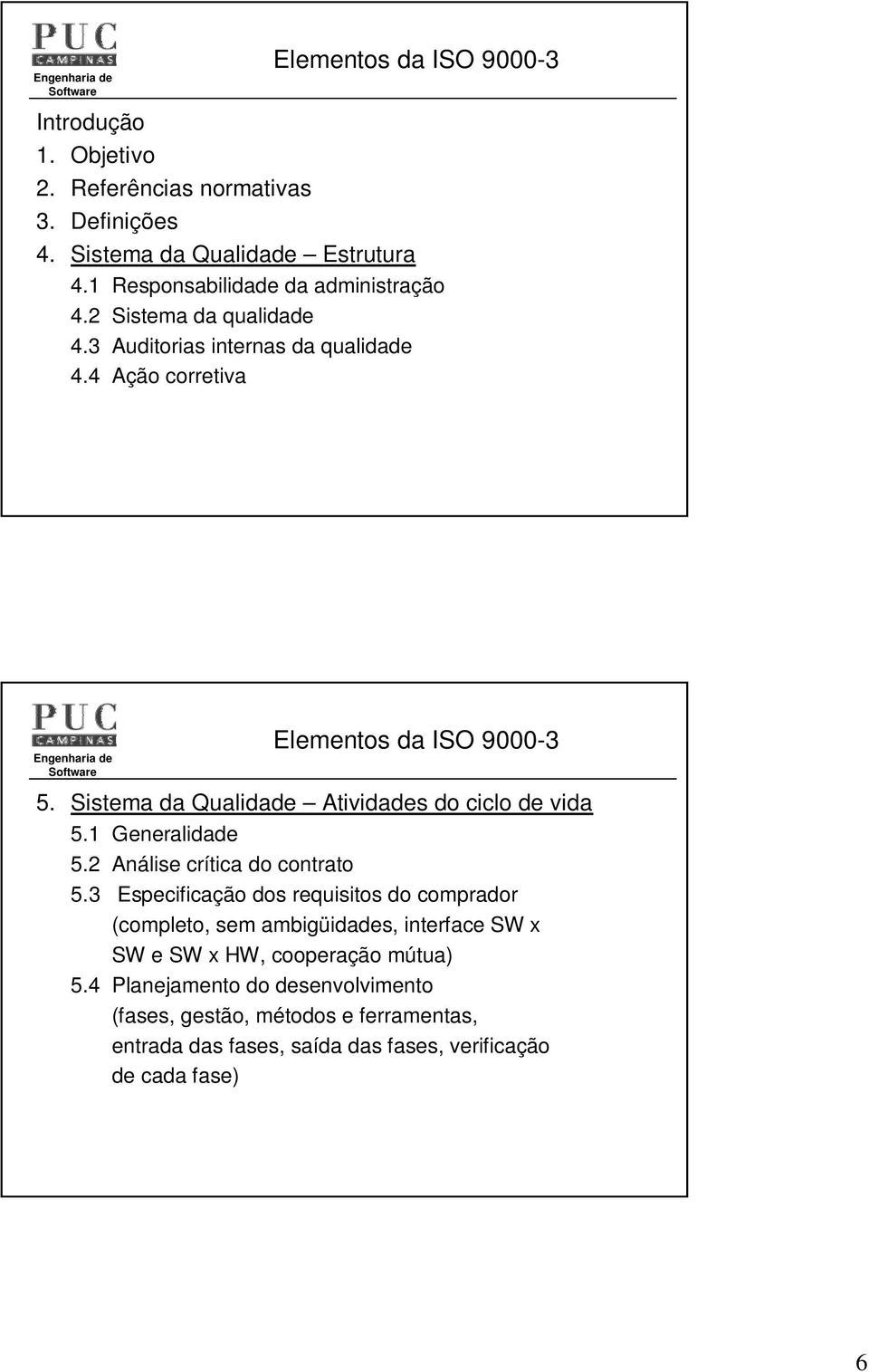 Sistema da Qualidade Atividades do ciclo de vida 5.1 Generalidade 5.2 Análise crítica do contrato 5.