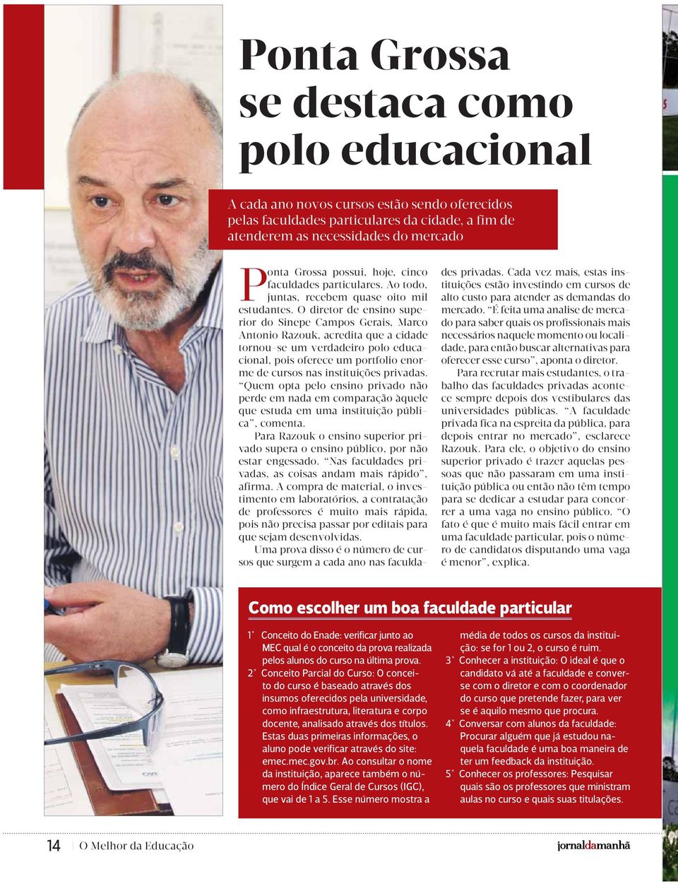 O diretor de ensino superior do Sinepe Campos Gerais, Marco Antonio Razouk, acredita que a cidade tornou-se um verdadeiro polo educacional, pois oferece um portfolio enorme de cursos nas instituições