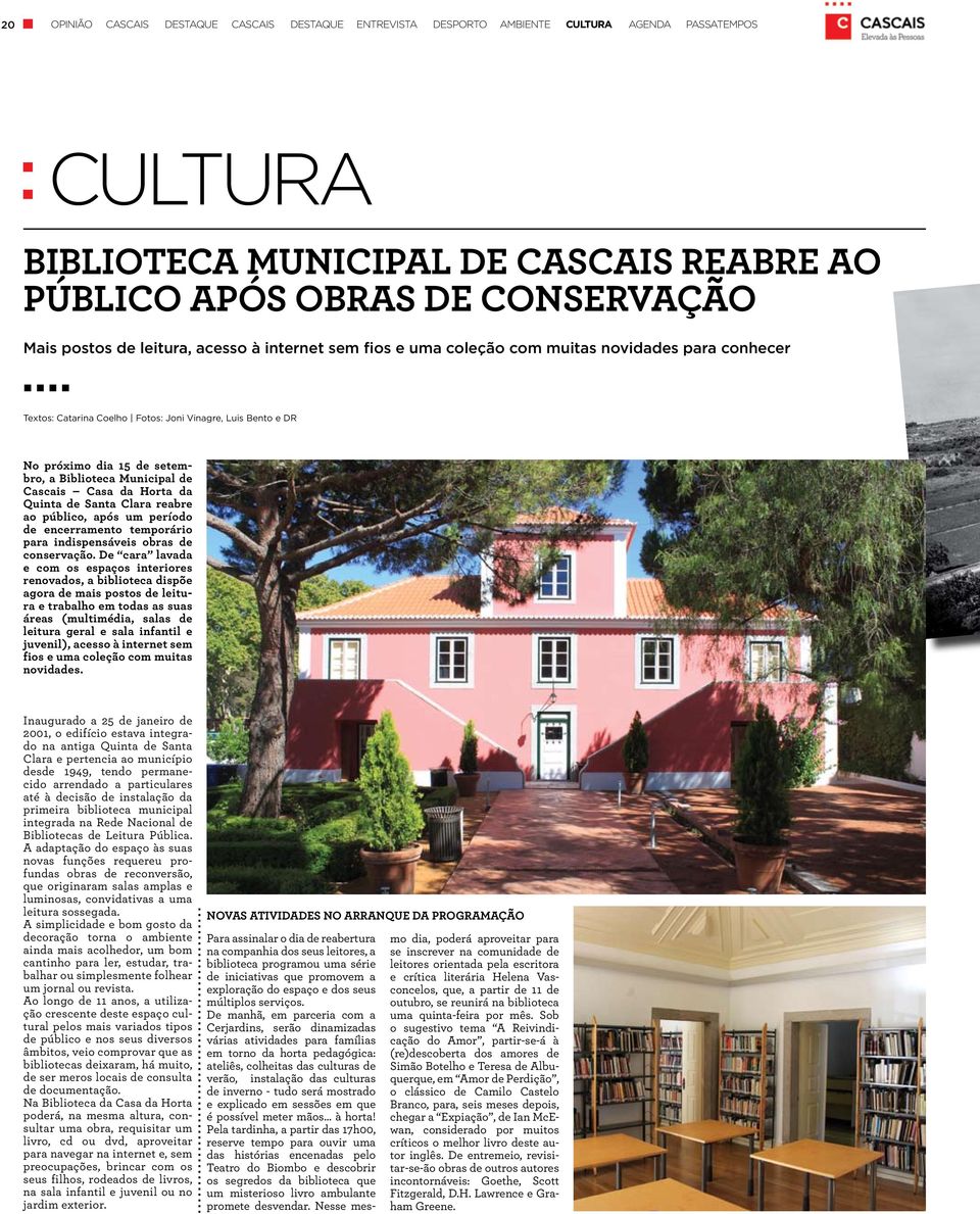 de Cascais Casa da Horta da Quinta de Santa Clara reabre ao público, após um período de encerramento temporário para indispensáveis obras de conservação.