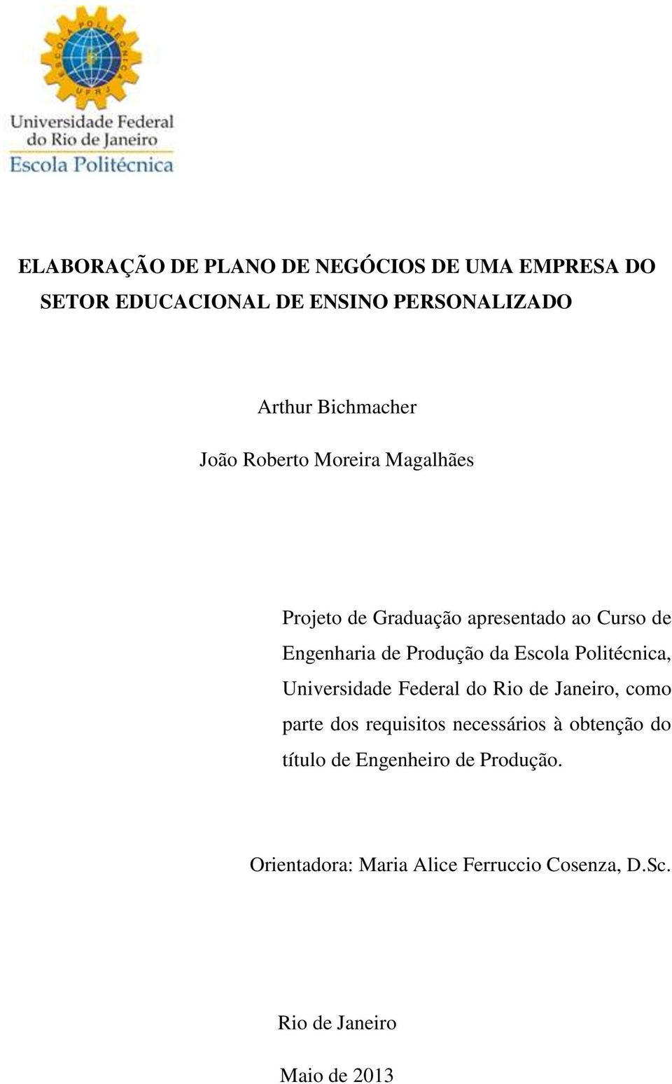 Produção da Escola Politécnica, Universidade Federal do Rio de Janeiro, como parte dos requisitos