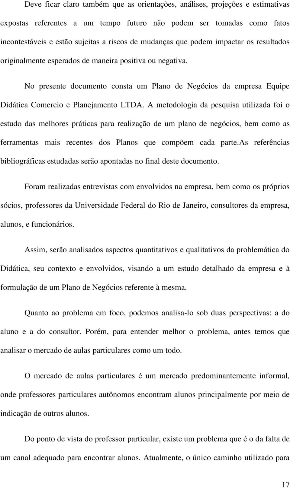 No presente documento consta um Plano de Negócios da empresa Equipe Didática Comercio e Planejamento LTDA.
