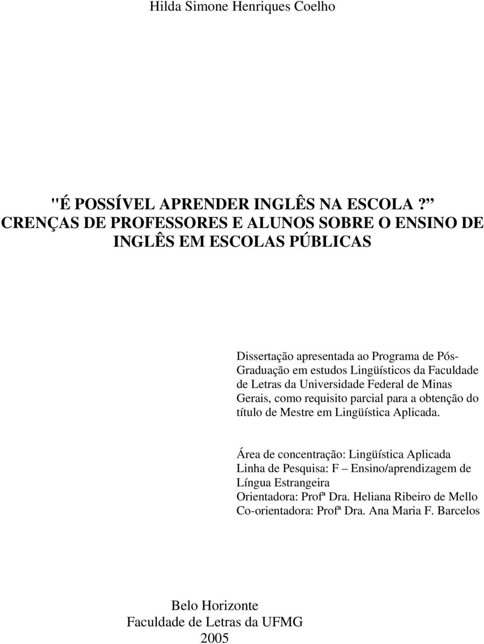 da Faculdade de Letras da Universidade Federal de Minas Gerais, como requisito parcial para a obtenção do título de Mestre em Lingüística Aplicada.