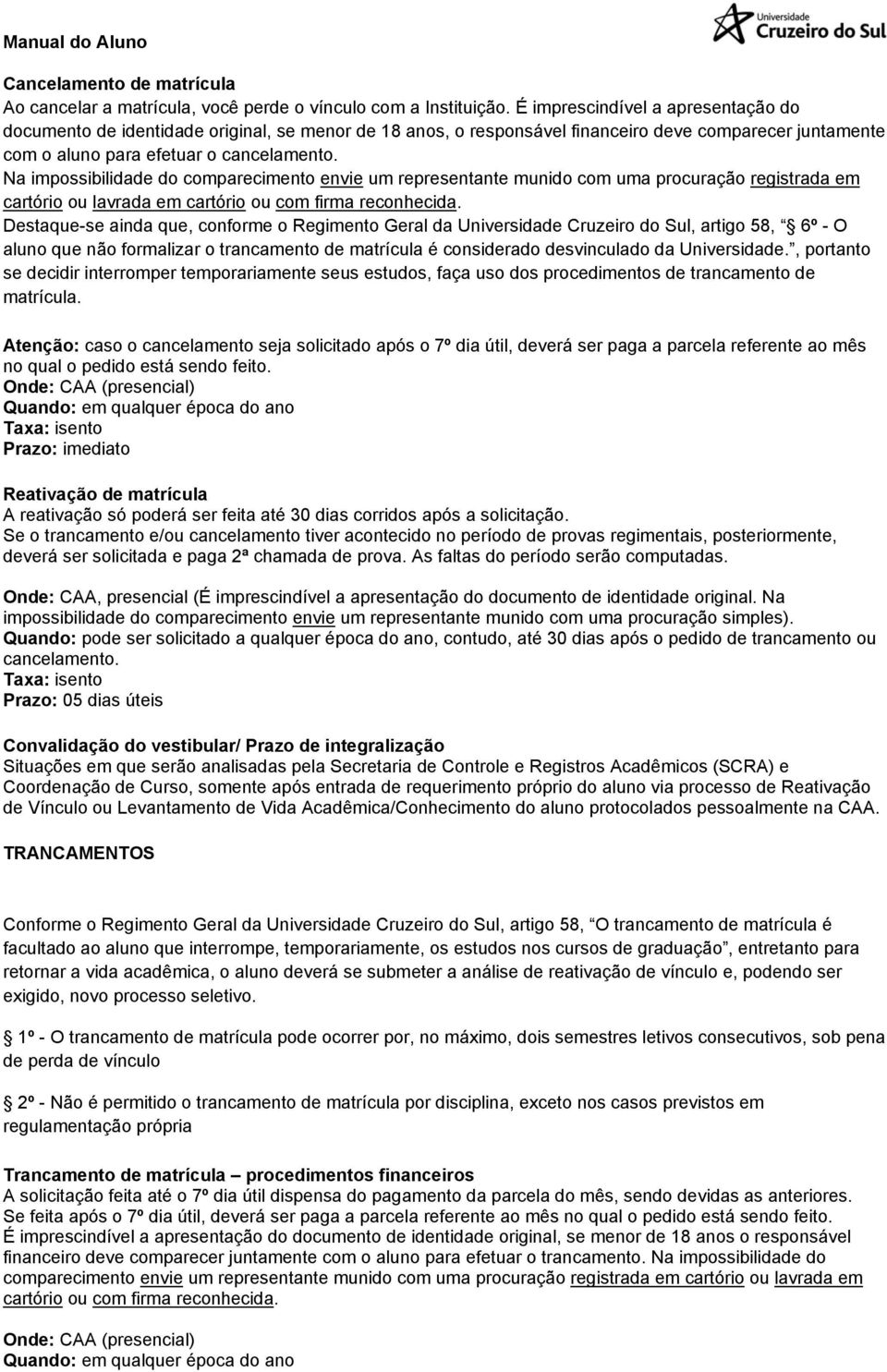 Na impossibilidade do comparecimento envie um representante munido com uma procuração registrada em cartório ou lavrada em cartório ou com firma reconhecida.