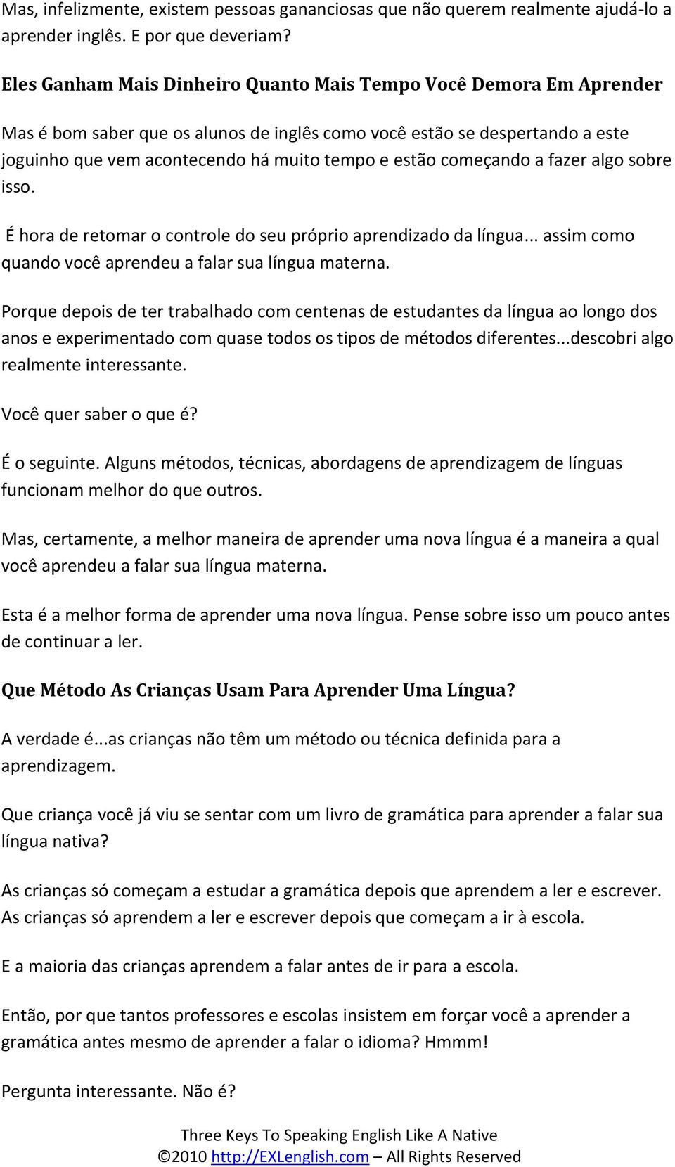 começando a fazer algo sobre isso. É hora de retomar o controle do seu próprio aprendizado da língua... assim como quando você aprendeu a falar sua língua materna.