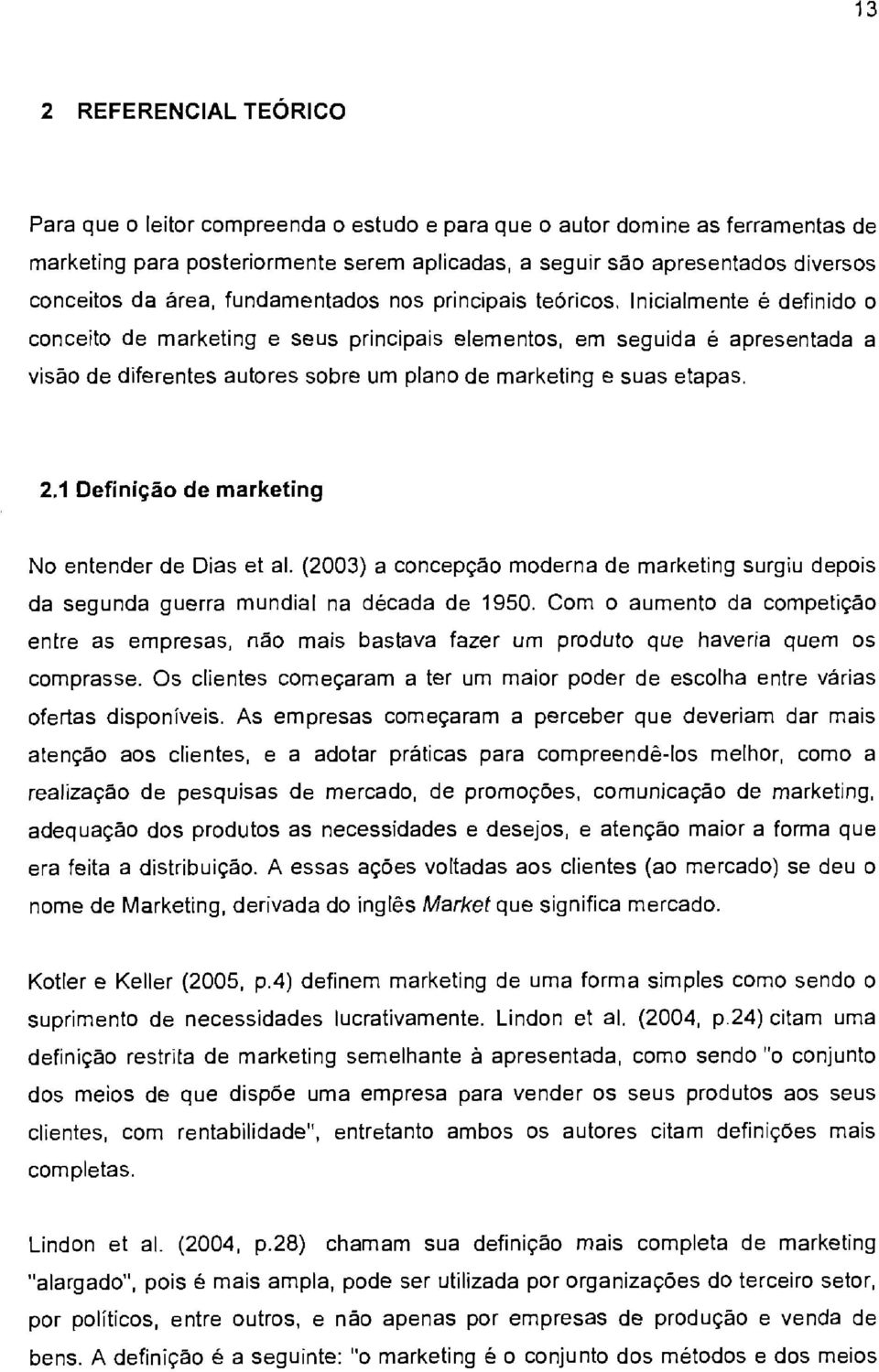 marketing e suas etapas. 2.1 Definição de marketing No entender de Dias et al. (2003) a concepção moderna de marketing surgiu depois da segunda guerra mundial na década de 1950.