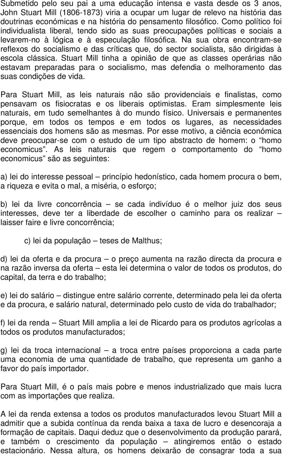 Na sua obra encontram-se reflexos do socialismo e das críticas que, do sector socialista, são dirigidas à escola clássica.