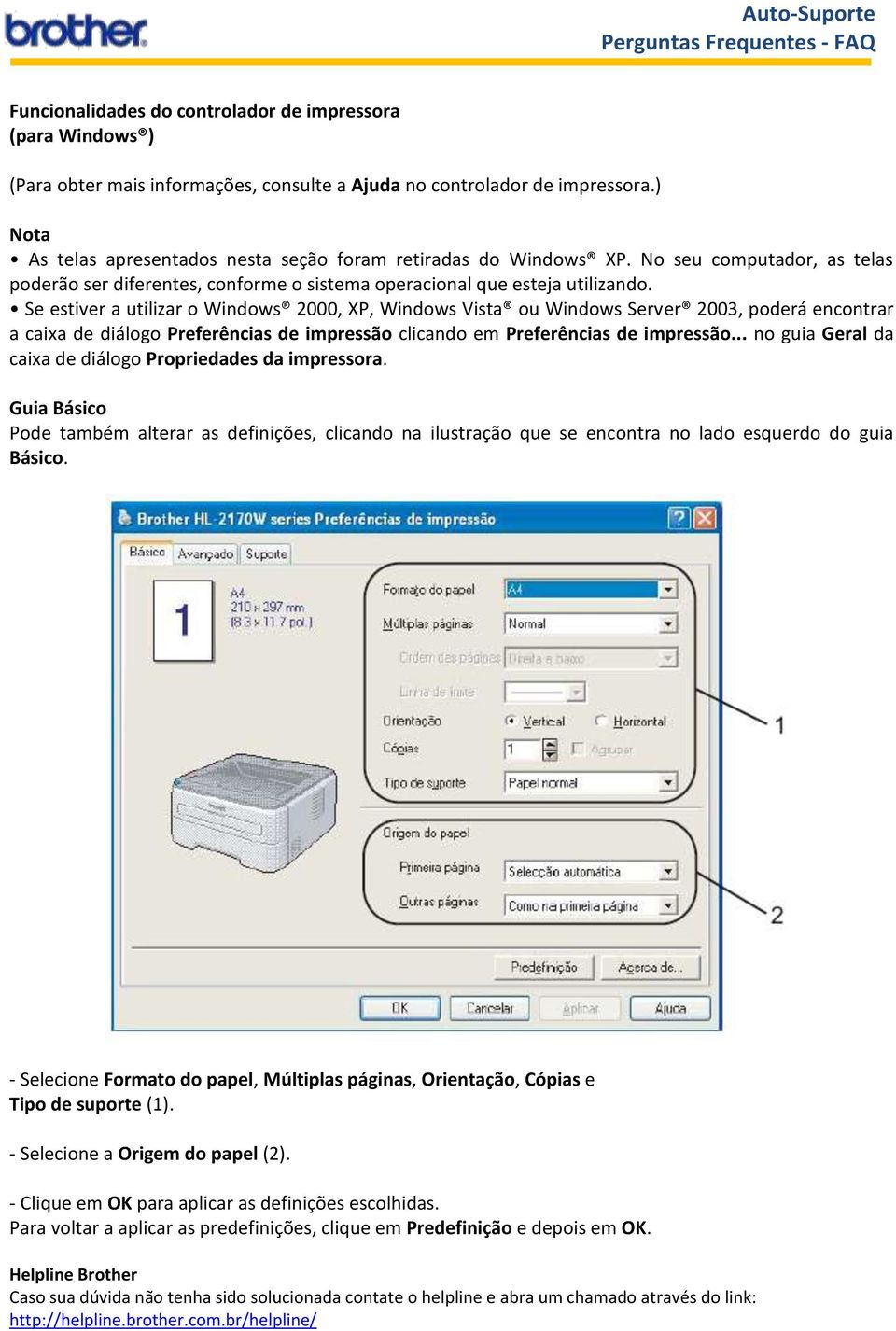 Se estiver a utilizar o Windows 2000, XP, Windows Vista ou Windows Server 2003, poderá encontrar a caixa de diálogo Preferências de impressão clicando em Preferências de impressão.