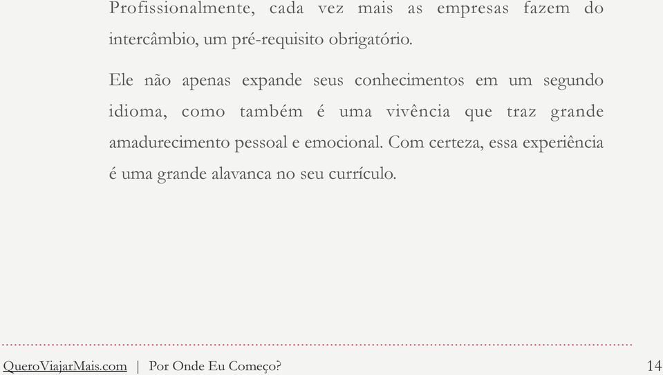 Ele não apenas expande seus conhecimentos em um segundo idioma, como também é