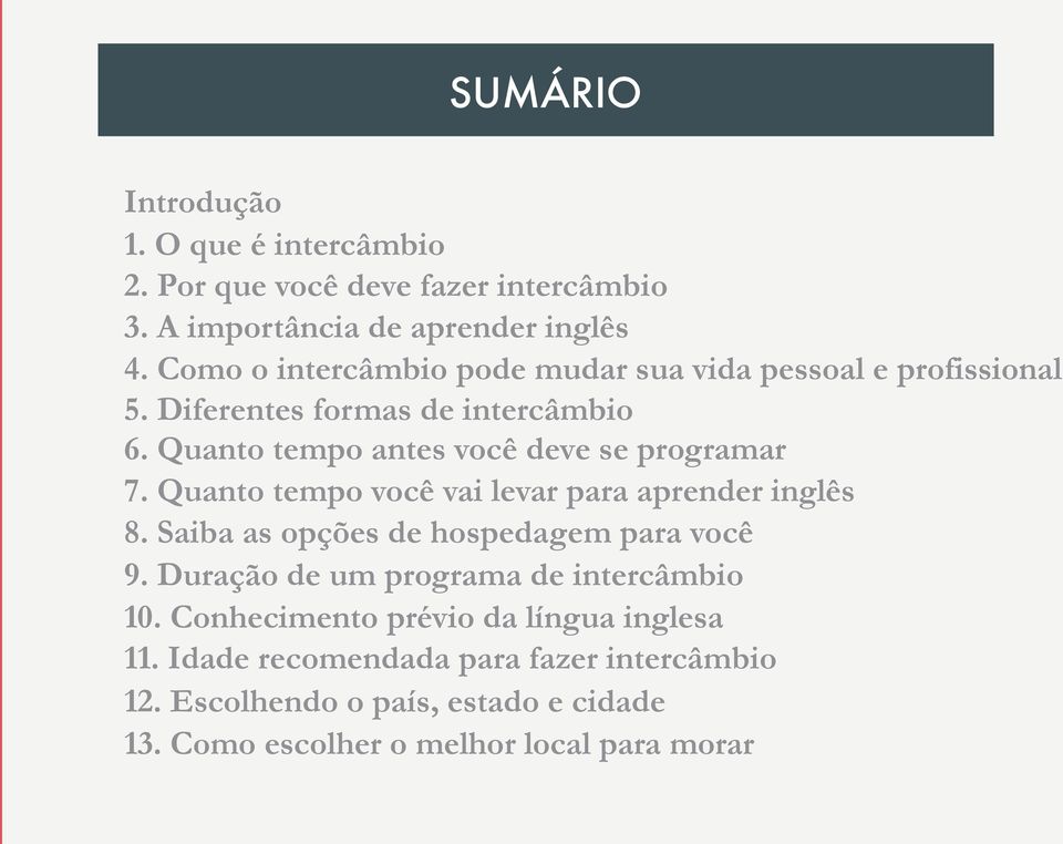 Quanto tempo antes você deve se programar 7. Quanto tempo você vai levar para aprender inglês 8. Saiba as opções de hospedagem para você 9.