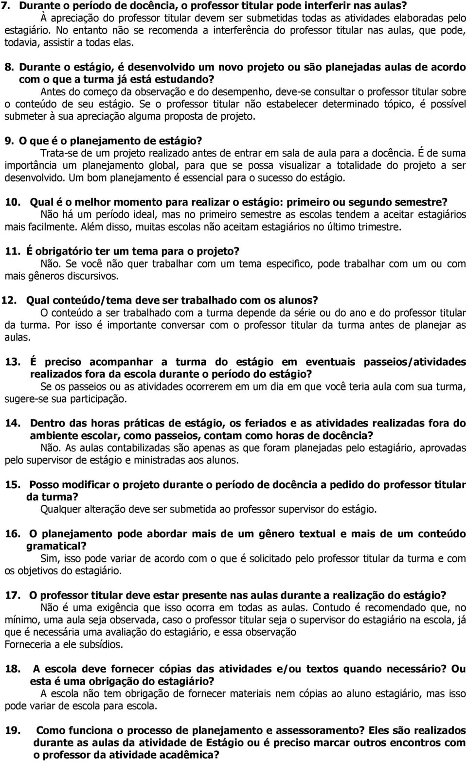 Durante o estágio, é desenvolvido um novo projeto ou são planejadas aulas de acordo com o que a turma já está estudando?