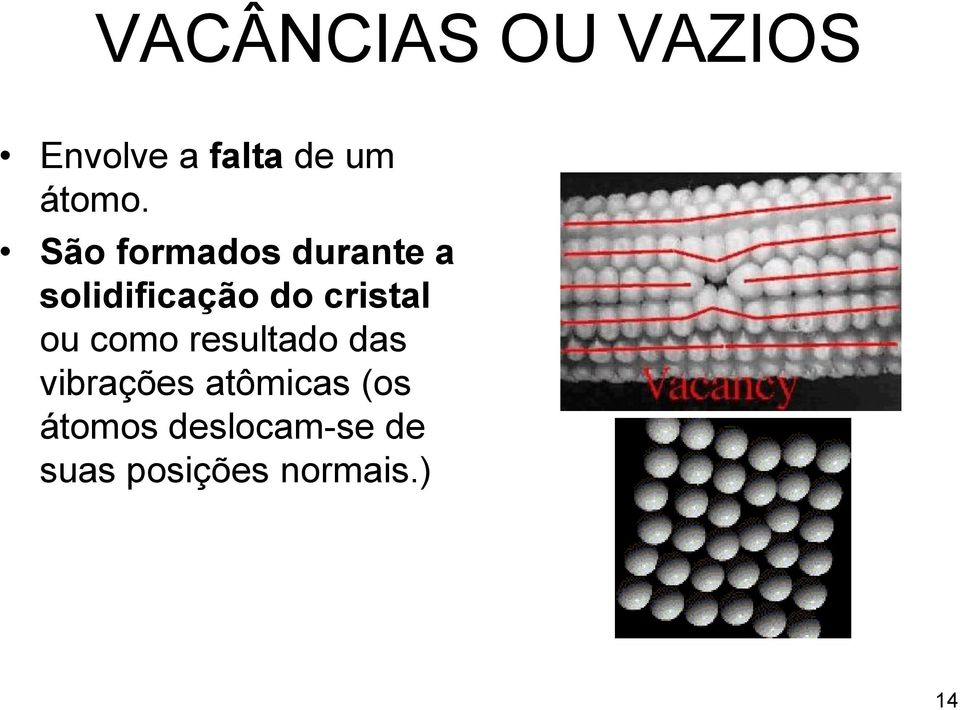 ou como resultado das vibrações atômicas (os