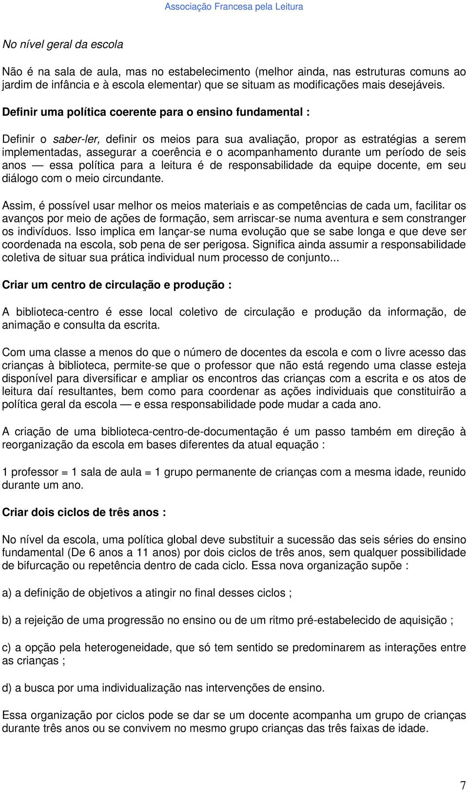 acompanhamento durante um período de seis anos essa política para a leitura é de responsabilidade da equipe docente, em seu diálogo com o meio circundante.