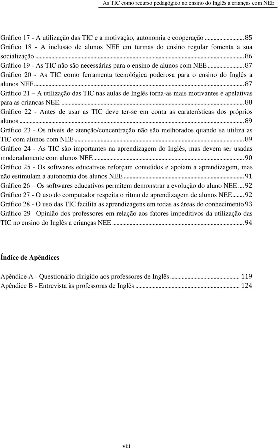 .. 87 Gráfico 21 A utilização das TIC nas aulas de Inglês torna-as mais motivantes e apelativas para as crianças NEE.