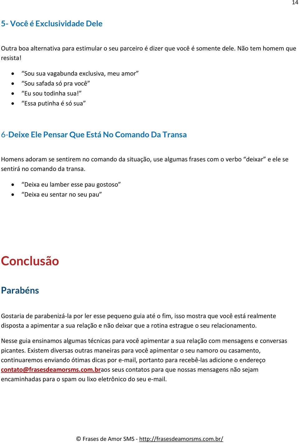 Essa putinha é só sua 6-Deixe Ele Pensar Que Está No Comando Da Transa Homens adoram se sentirem no comando da situação, use algumas frases com o verbo deixar e ele se sentirá no comando da transa.