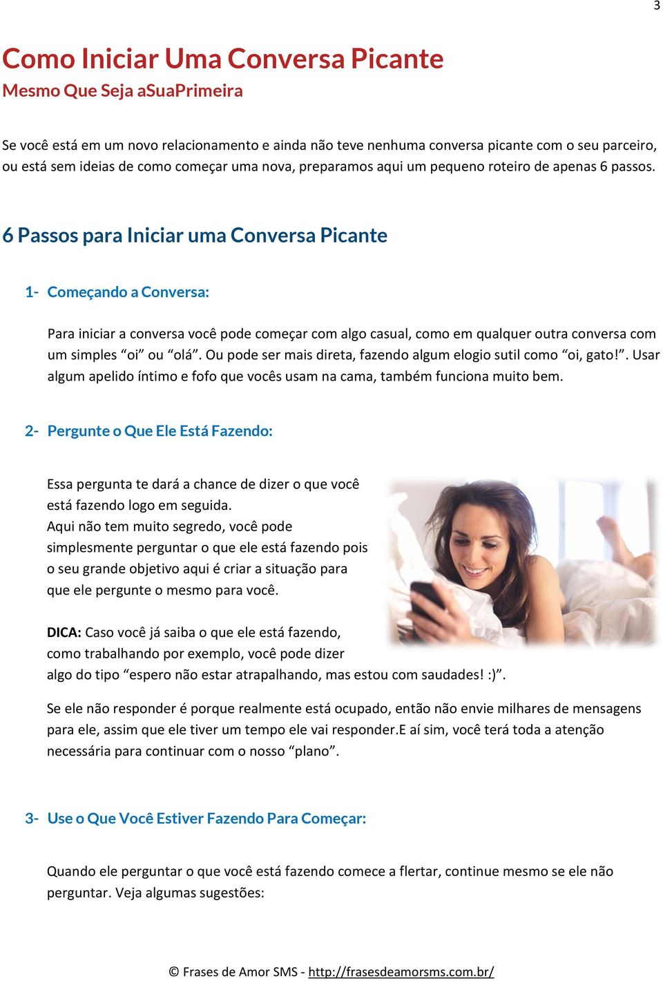 6 Passos para Iniciar uma Conversa Picante 1- Começando a Conversa: Para iniciar a conversa você pode começar com algo casual, como em qualquer outra conversa com um simples oi ou olá.