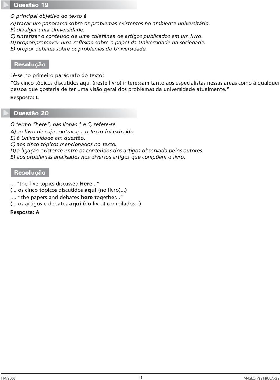 E) propor debates sobre os problemas da Universidade.