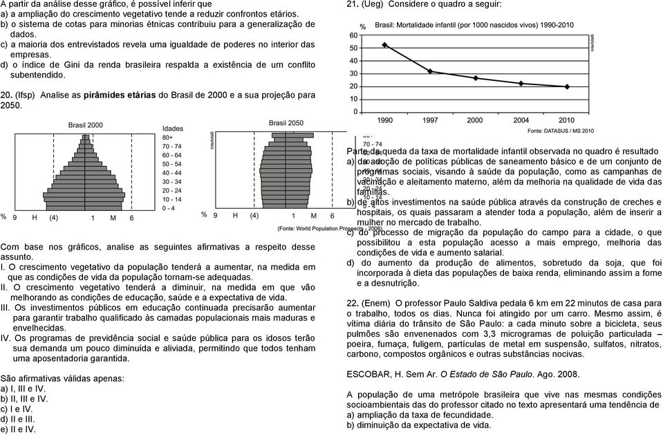 d) o índice de Gini da renda brasileira respalda a existência de um conflito subentendido. 21. (Ueg) Considere o quadro a seguir: 20.