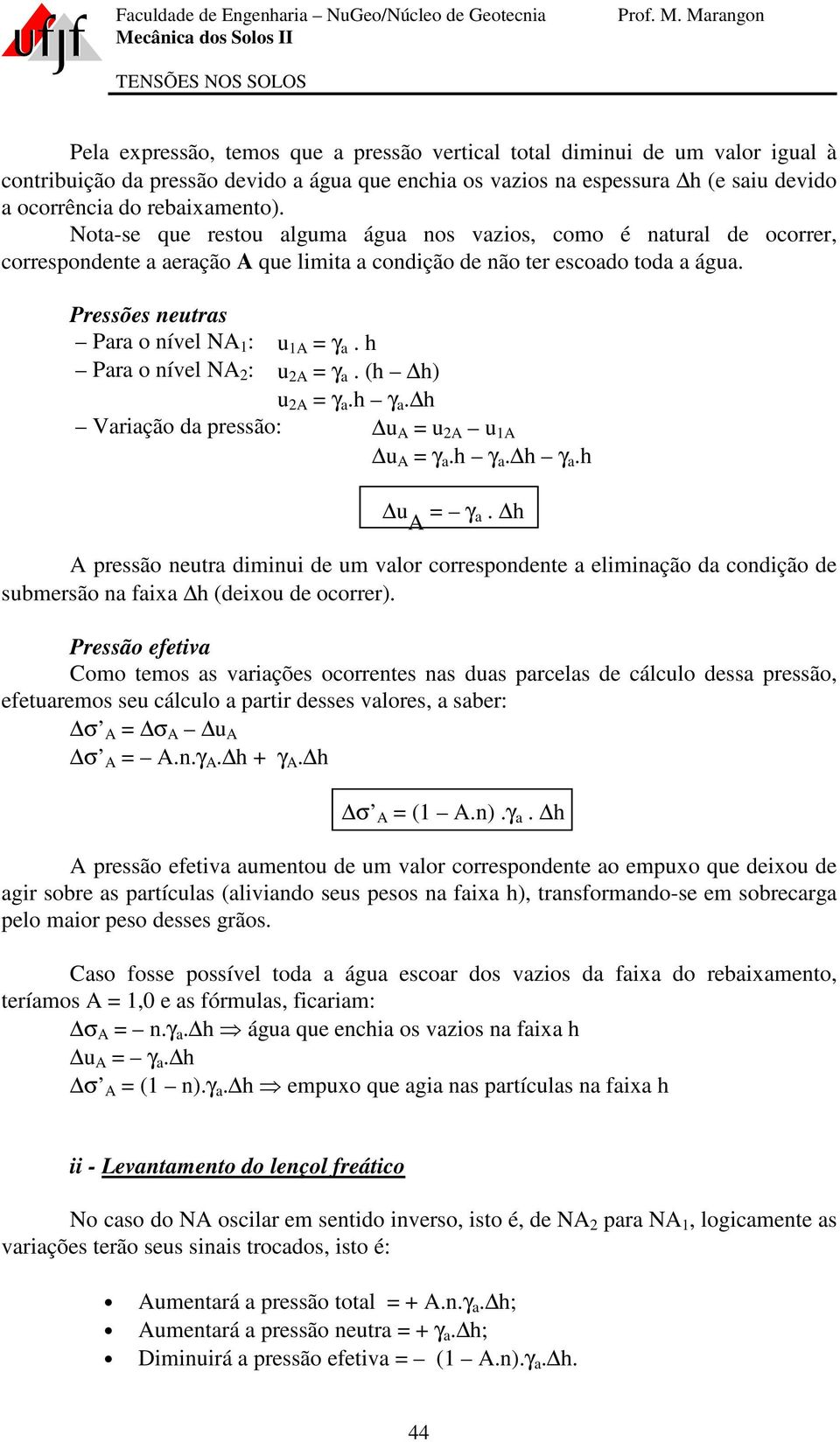 h Para o nível NA 2 : u 2A γ a. (h h) u 2A γ a.h γ a. h Variação da pressão: u A u 2A u 1A u A γ a.h γ a. h γ a.h u A γ a.