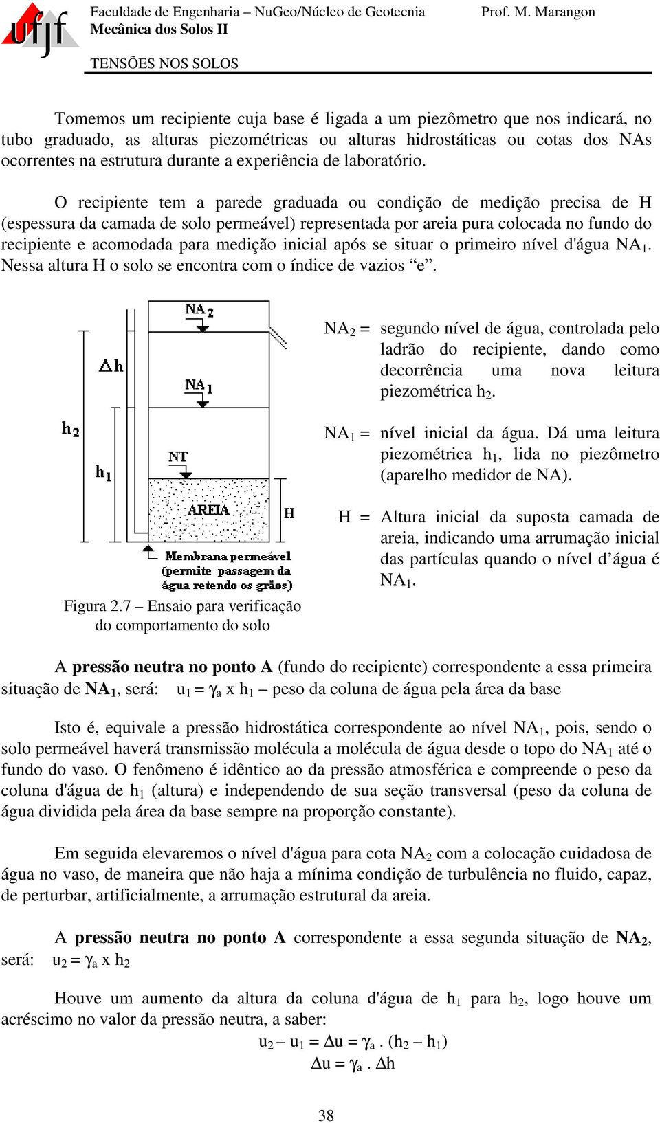 O recipiente tem a parede graduada ou condição de medição precisa de H (espessura da camada de solo permeável) representada por areia pura colocada no fundo do recipiente e acomodada para medição