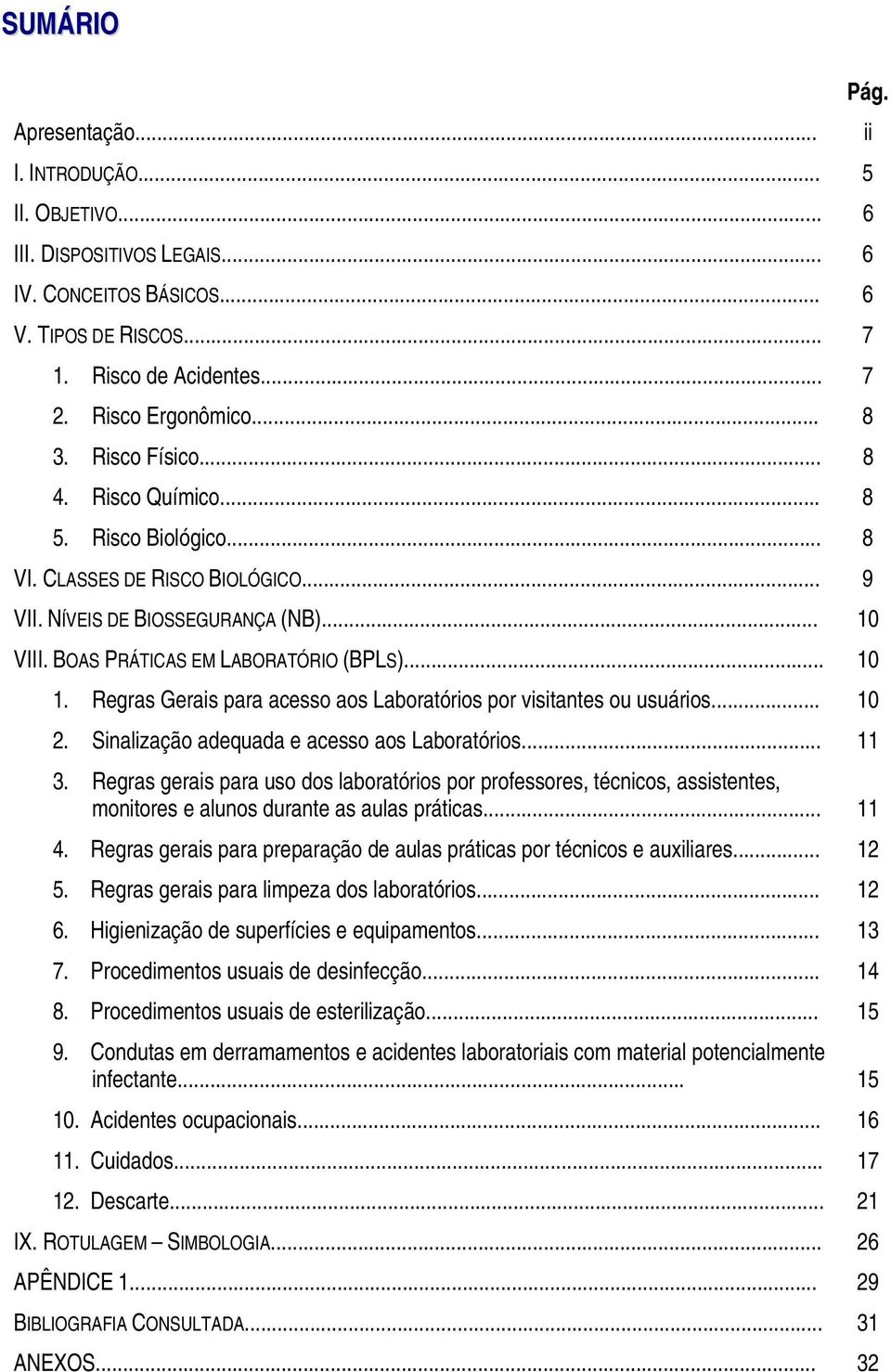 Regras Gerais para acesso aos Laboratórios por visitantes ou usuários... 10 2. Sinalização adequada e acesso aos Laboratórios... 11 3.