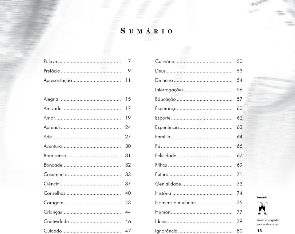 .. 53 Dinheiro... 54 Interrogações... 56 Educação... 57 Esperança... 60 Esporte... 62 Experiência... 63 Família... 64 Fé... 66 Felicidade... 67 Filhos.