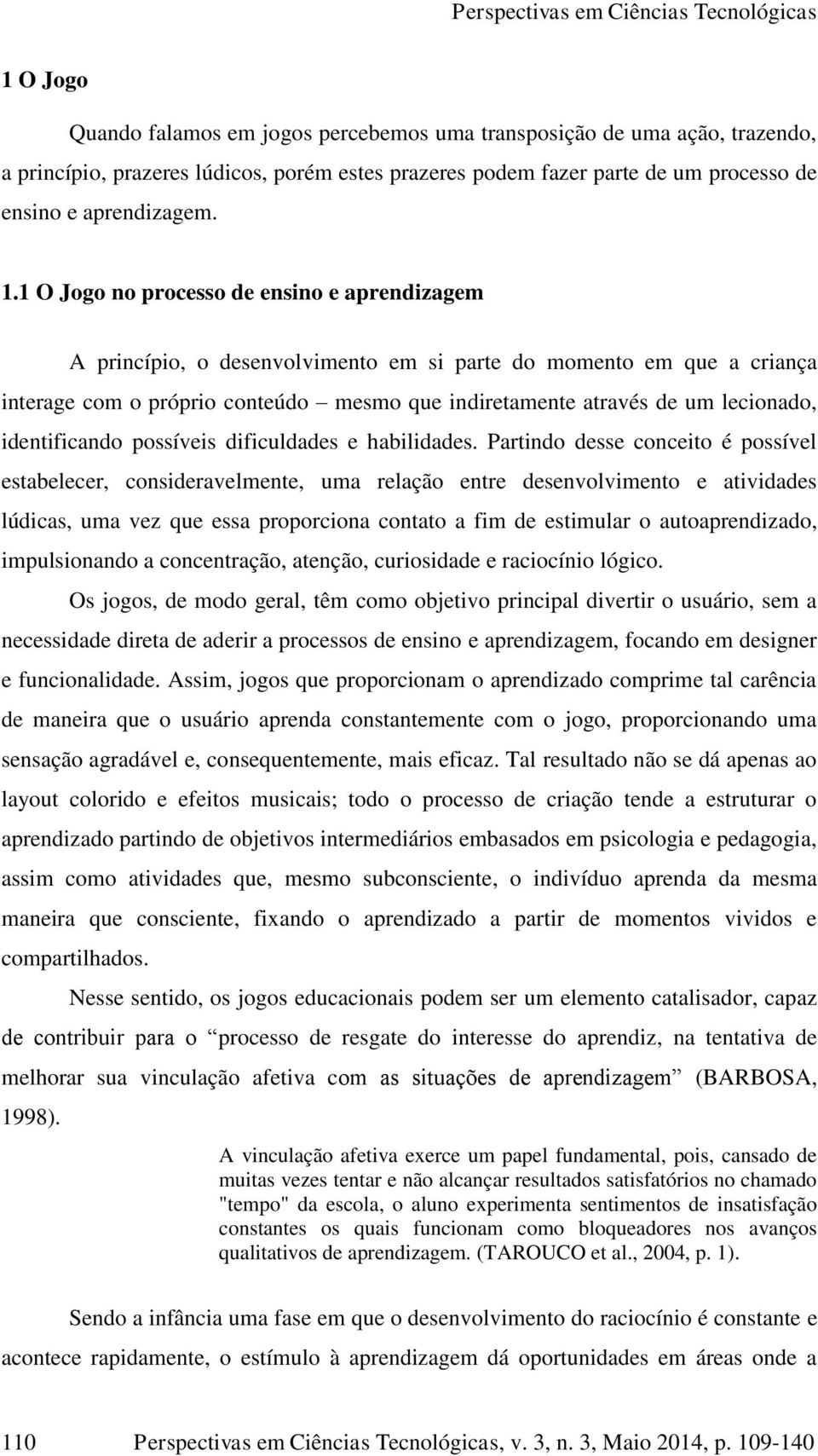 identificando possíveis dificuldades e habilidades.