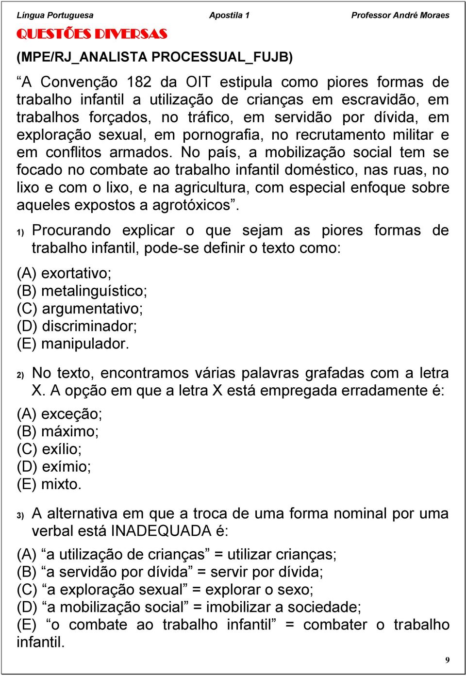 No país, a mobilização social tem se focado no combate ao trabalho infantil doméstico, nas ruas, no lixo e com o lixo, e na agricultura, com especial enfoque sobre aqueles expostos a agrotóxicos.