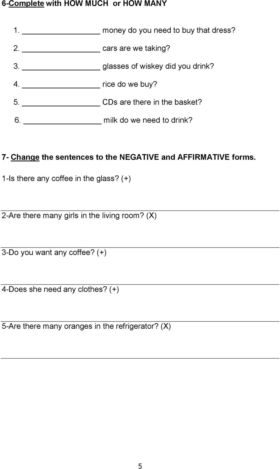 7- Change the sentences to the NEGATIVE and AFFIRMATIVE forms. 1-Is there any coffee in the glass?