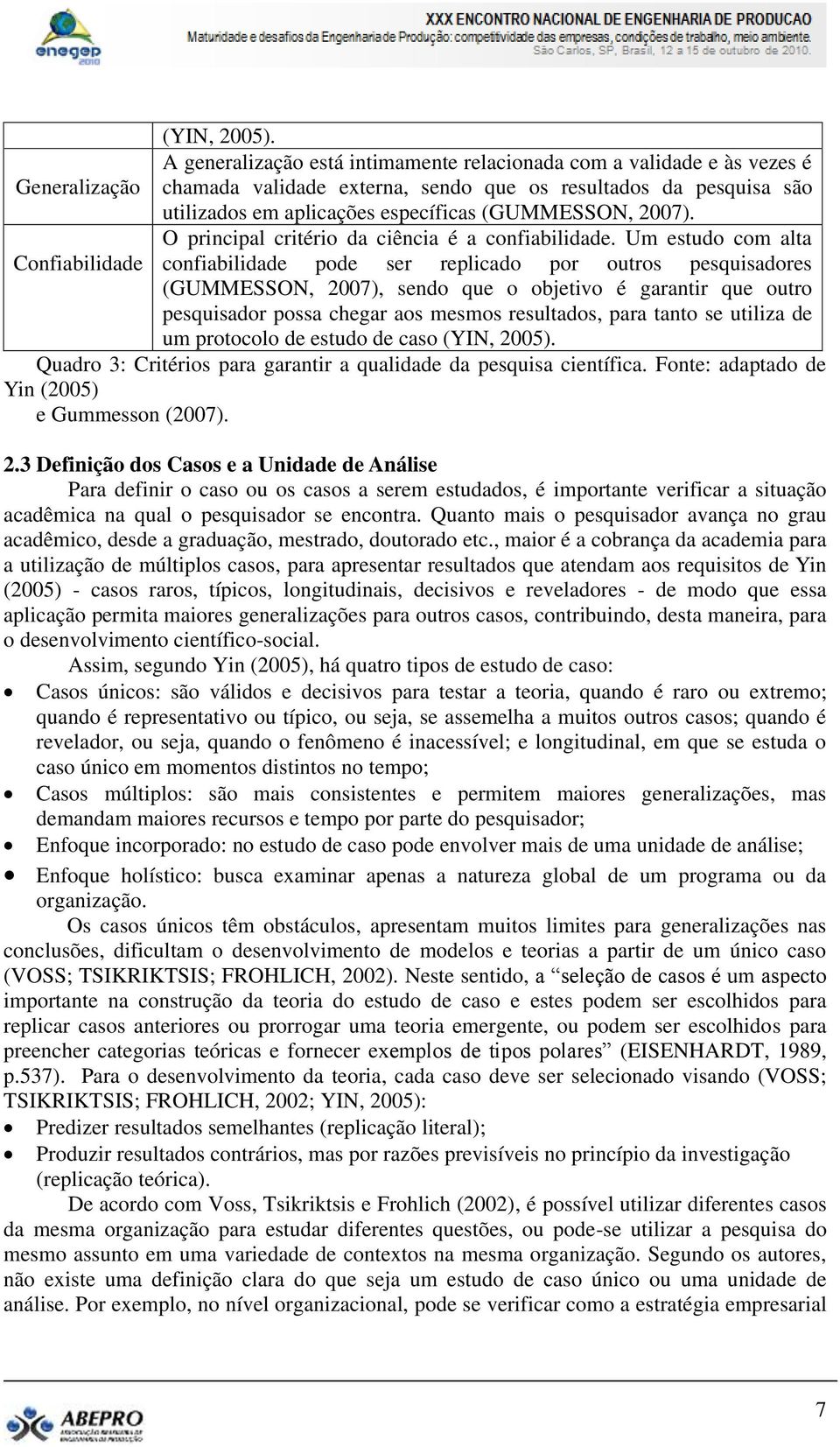 (GUMMESSON, 2007). O principal critério da ciência é a confiabilidade.